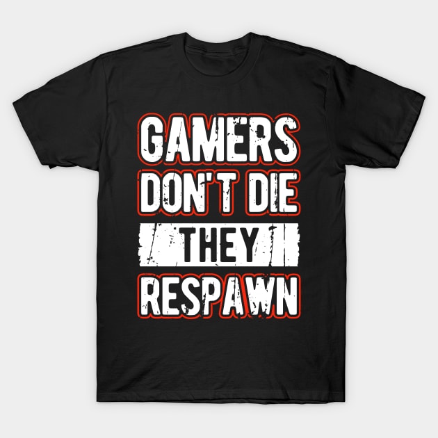 Gamers Don't Die They Respawn T-Shirt by ShirtBOOM